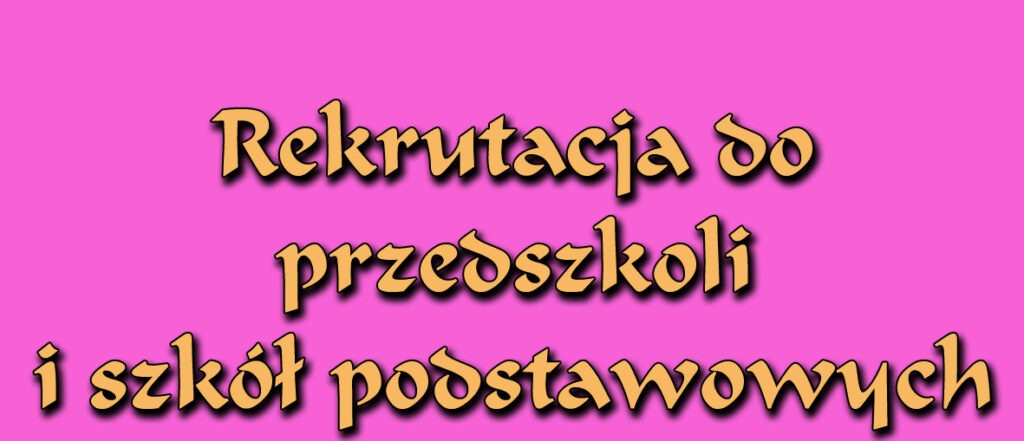 Rekrutacja do przedszkoli i szkół podstawowych na rok 2024/2025.