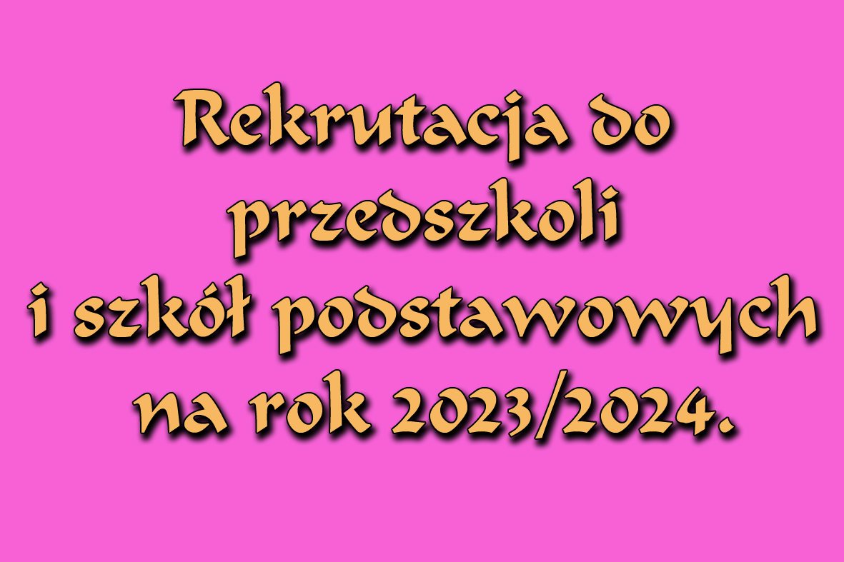 Rekrutacja do przedszkoli i szkół podstawowych na rok 2023/2024.