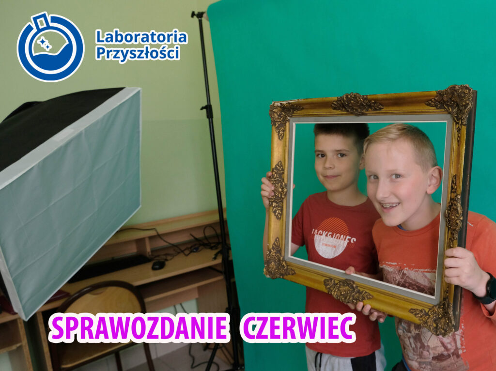  #laboratoriaprzyszlosci. Sprawozdanie – czerwiec