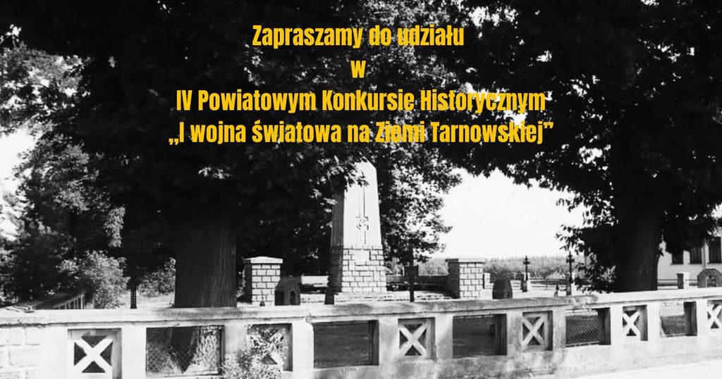 IV Powiatowy Konkurs Historyczny ,,I wojna światowa na ziemi tarnowskiej”